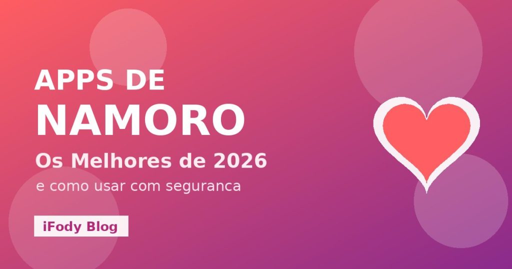 Capa do artigo "Apps de Namoro: Os Melhores de 2026 e Como Usar com Segurança"