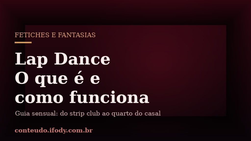 Capa do artigo "Lap Dance: O que é, Como Funciona e Por que Excita Tanto"