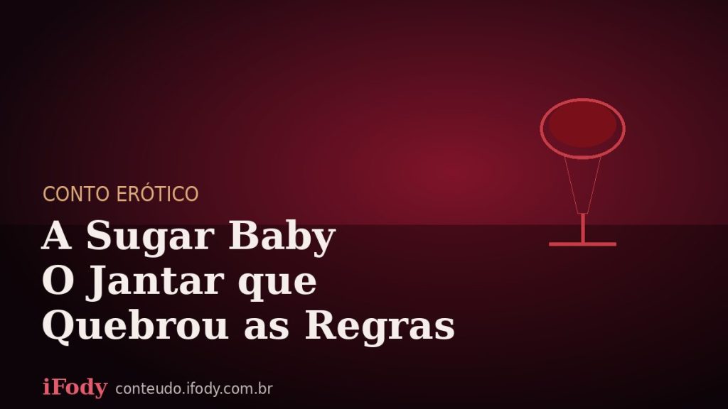 Capa do artigo "Conto Erótico: A Sugar Baby — O Jantar que Quebrou as Regras"