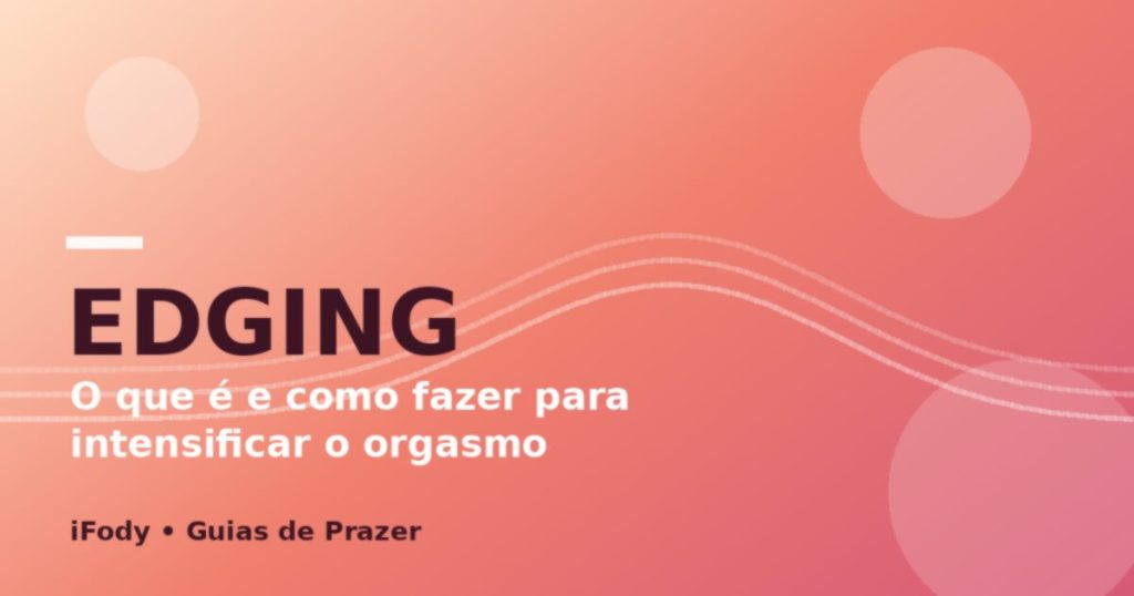 Capa do artigo "Edging: O que É, Como Fazer e Por que Intensifica o Orgasmo"