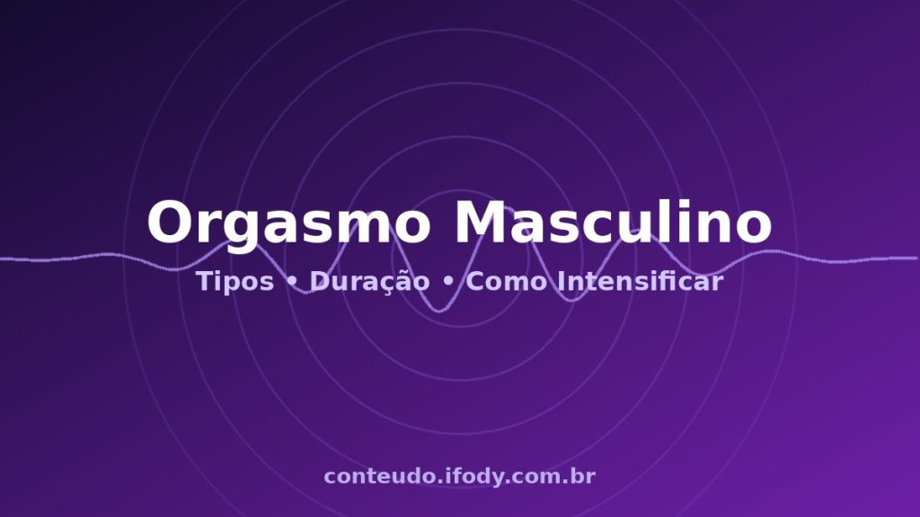Capa do artigo "Orgasmo Masculino: Guia Completo — Tipos, Intensidade e Como Melhorar"